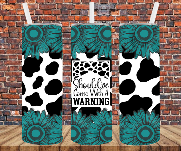 Should'be Come With A Warning - Tumbler Wrap - Sublimation Transfers