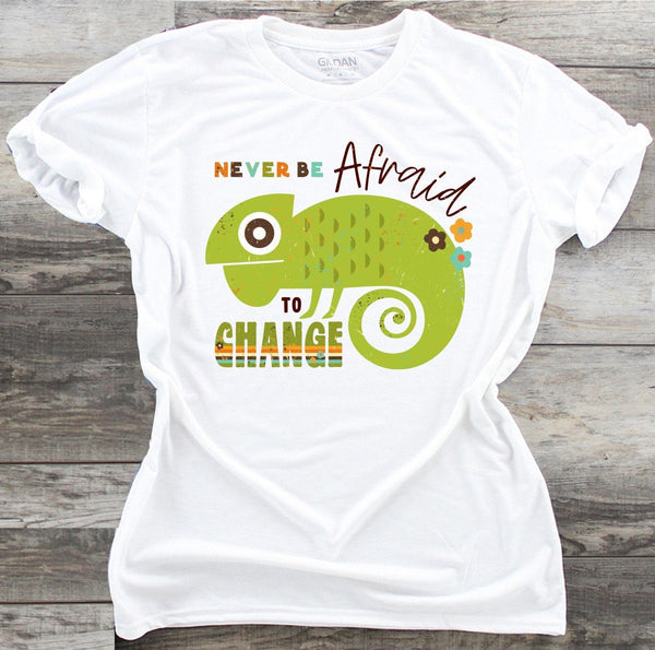 Never Be Afraid to Change - Waterslide, Sublimation Transfers