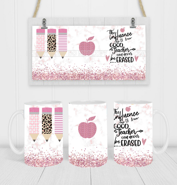 The Influence Of A Good Teacher Cannot Be Erased - Coffee Mug Wrap - Sublimation Transfers