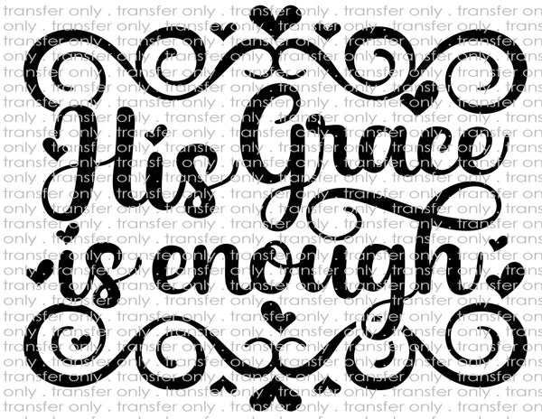 His Grace is Enough - Waterslide, Sublimation Transfers