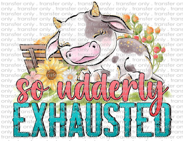 Udderly Exhausted - Waterslide, Sublimation Transfers