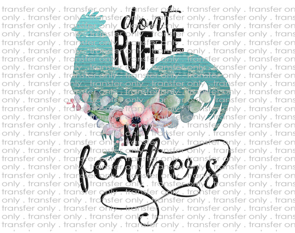 Don't Ruffle My Feathers Chicken - Waterslide, Sublimation Transfers