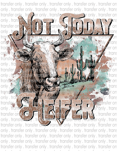 Not Today Heifer - Waterslide, Sublimation Transfers
