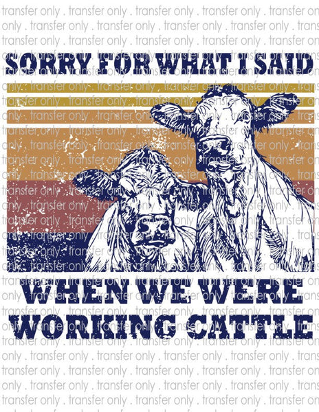 Sorry for What I Said Working Cattle - Waterslide, Sublimation Transfers
