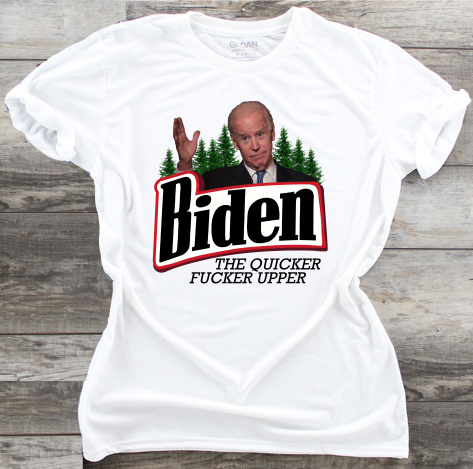 Biden The Quicker F***er Upper - Keep America Great - DTF Transfer