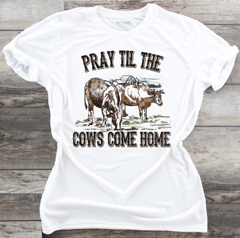 Pray Til The Cows Come Home - DTF Transfer