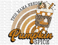 This Mama Needs Pumpkin Spice - Waterslide, Sublimation Transfers