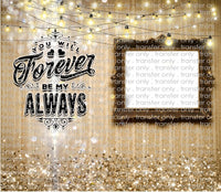 You Will Forever Be My Always - Add Your Own Photos - Sublimation Tumbler Wrap
