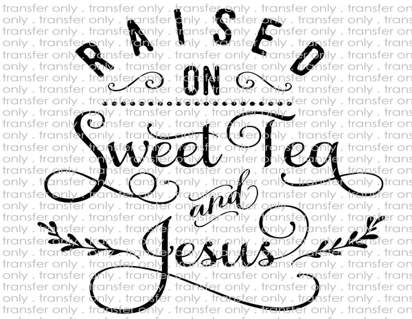 Raised on Sweet Tea & Jesus - Waterslide, Sublimation Transfers