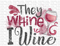 They Whine, I Wine - Waterslide, Sublimation Transfers