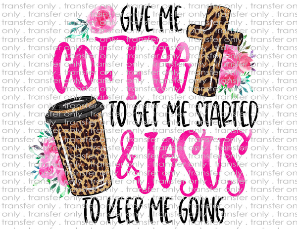 Coffee to Get Started, Jesus to Keep Going - Waterslide, Sublimation Transfers