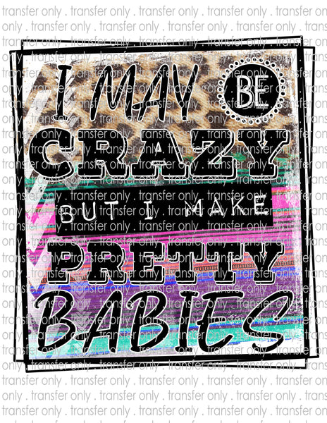 Crazy but Make Pretty Babies - Waterslide, Sublimation Transfers
