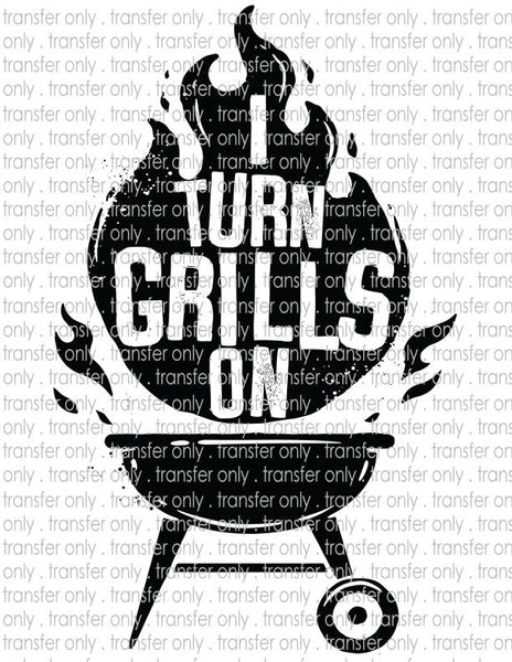 I Turn Grills On - Waterslide, Sublimation Transfers