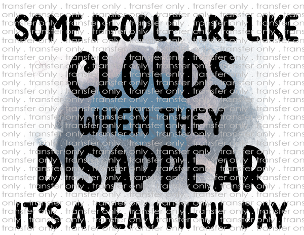 Some People are like Clouds - Waterslide, Sublimation Transfers