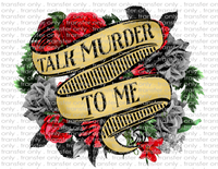 Talk Murder To Me - Waterslide, Sublimation Transfers