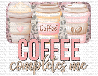 Coffee Make Me Complete  - Waterslide, Sublimation Transfers