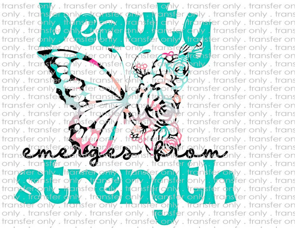 Beauty Emerges Through Strength - Waterslide, Sublimation Transfers