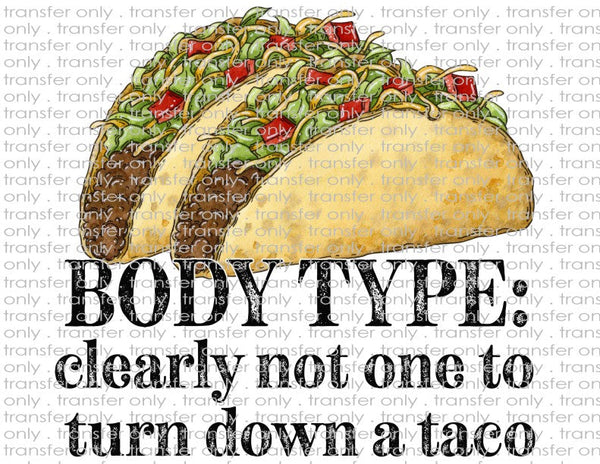 Body Type: Clearly Not One To Turn Down A Taco - Waterslide, Sublimation Transfers