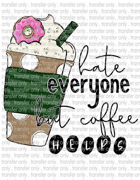 I Hate Everyone Coffee Helps - Waterslide, Sublimation Transfers