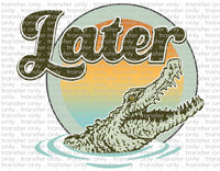 Later Gator - Waterslide, Sublimation Transfers