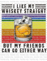 Like Whiskey Straight, Friends Either Way - Waterslide, Sublimation Transfers