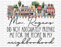 Mr. Rogers Did Not Adequately Prepare Me - Waterslide, Sublimation Transfers