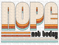 Nope, Not Today - Waterslide, Sublimation Transfers