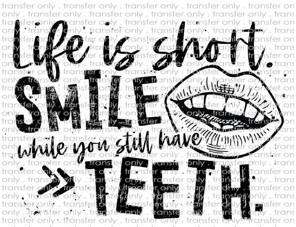 Smile While You Still Have Teeth - Waterslide, Sublimation Transfers