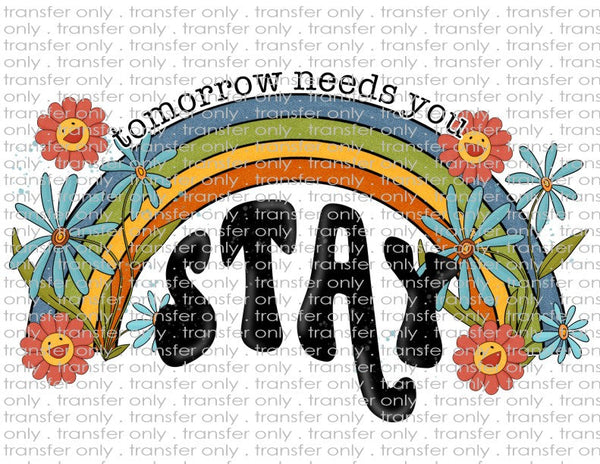 Stay Tomorrow Needs You  - Waterslide, Sublimation Transfers