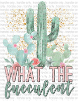 What the Fucculent Cactus- Waterslide, Sublimation Transfers