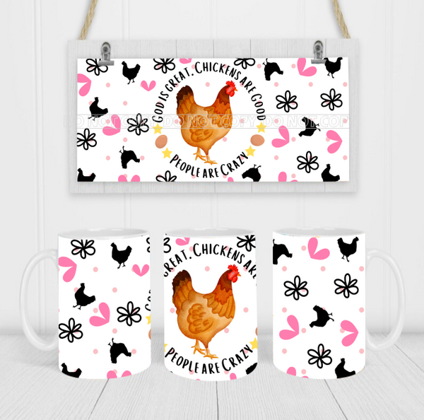 God Is Great, Chickens Are Good, People Are Crazy - Coffee Mug Wrap - Sublimation Transfers