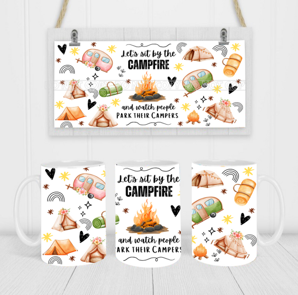Let's Sit By The Campfire & Watch People Park Their Campers - Coffee Mug Wrap - Sublimation Transfers