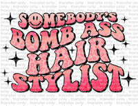 Somebody's Bomb Ass Hair Stylist - Waterslide, Sublimation Transfers