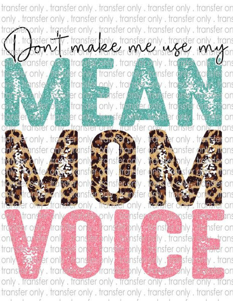 Don't Make Me Use My Mean Mom Voice - Waterslide, Sublimation Transfers