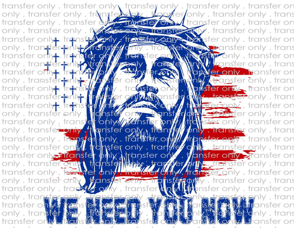 Jesus We Need You Now - Waterslide, Sublimation Transfers