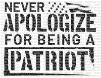 Never Apologize for Being a Patriot - Waterslide, Sublimation Transfers