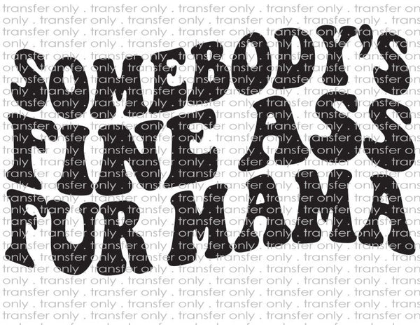 Somebody's Fine Ass Fur Mama - Waterslide, Sublimation Transfers