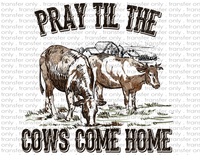 Pray Til The Cows Come Home - Waterslide, Sublimation Transfers