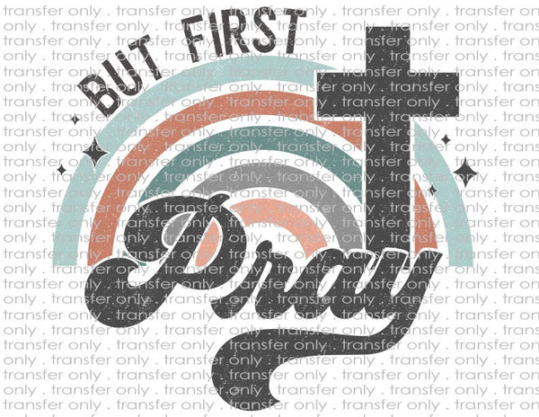 But First Pray - Waterslide, Sublimation Transfers