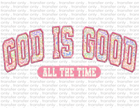 God Is Good All The Time - Waterslide, Sublimation Transfers