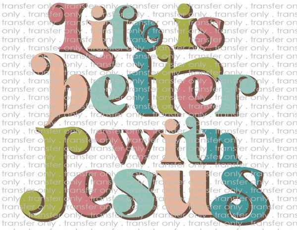 Life is Better with Jesus - Waterslide, Sublimation Transfers