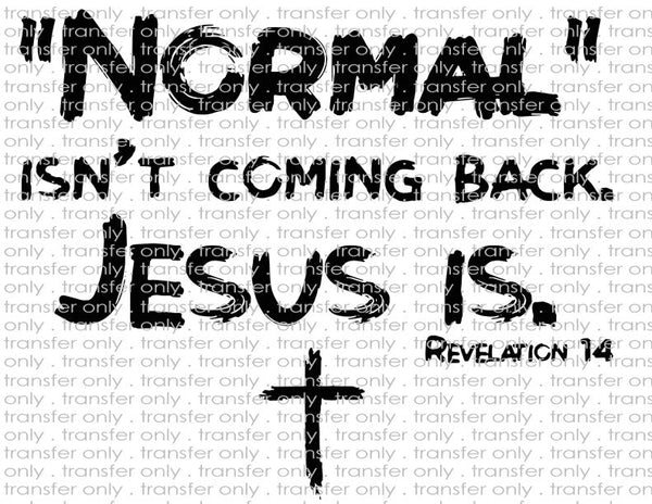 Normal Isn't Coming Back, Jesus Is - Waterslide, Sublimation Transfers