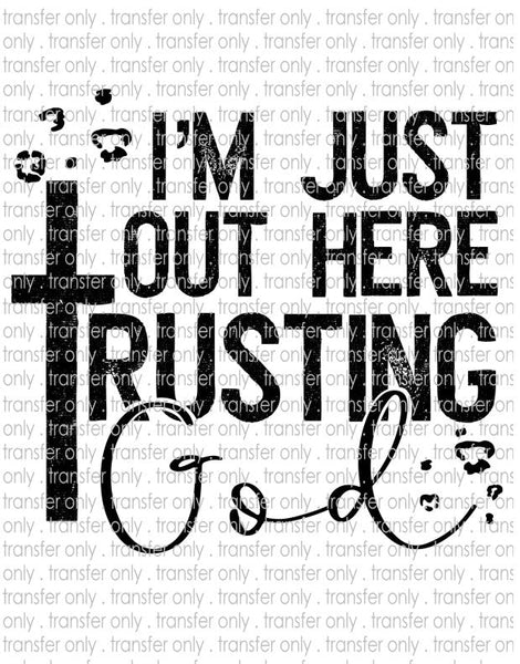 I'm Just Out Here Trusting God - Waterslide, Sublimation Transfers
