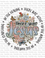 There Was Jesus - Waterslide, Sublimation Transfers