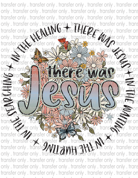 There Was Jesus - Waterslide, Sublimation Transfers