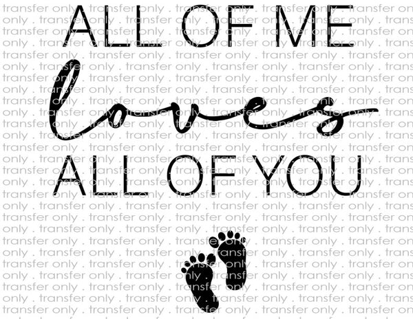 All of Me Loves All of You Maternity - Waterslide, Sublimation Transfers