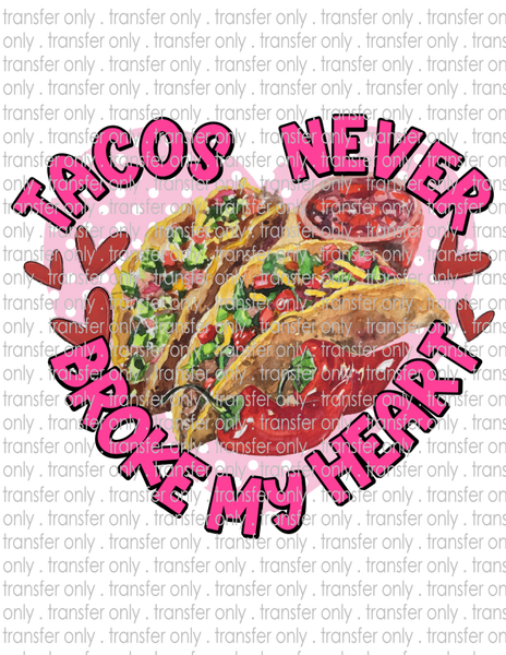 Tacos Never Broke My Heart - Waterslide, Sublimation Transfers