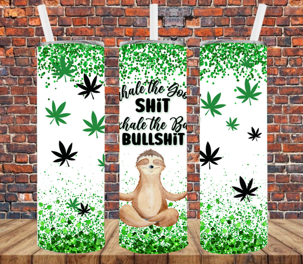 Inhale the Good SH*T Exhale the Bull - Tumbler Wrap Sublimation Transfers