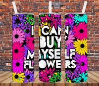 I Can Buy Myself Flowers - Tumbler Wrap Sublimation Transfers