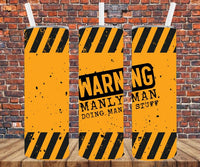 Warning Manly Man Doing Manly Stuff - Tumbler Wrap Sublimation Transfers